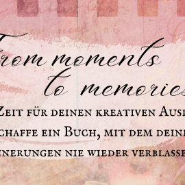 “From moments to memories” – dein Kreativ-Kurs zum kreativen Durchstarten mit deinen Momenten und Erinnerungen